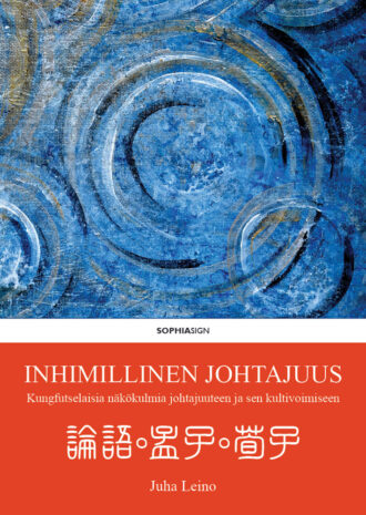 Inhimillinen johtajuus: Kungfutselaisia näkökulmia johtajuuteen ja sen kultivoimiseen - kansikuva